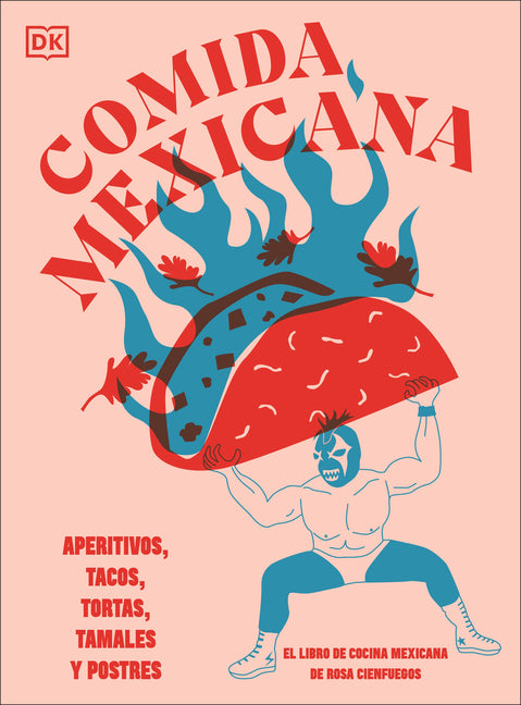 Comida Mexicana: Aperitivos, Tacos, Tortas, Tamales Y Postres