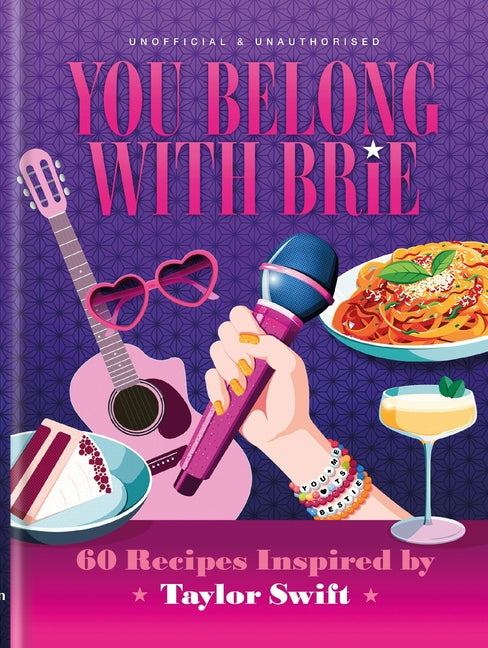 You Belong with Brie: 60 Recipes Inspired by Taylor Swift