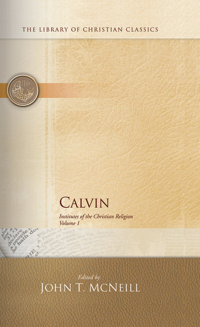 Calvin: Institutes of the Christian Religion (Library of Christian Classics)
