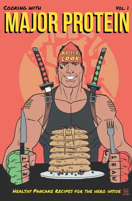 Cooking with Major Protein: Healthy Pancake Recipes for the Hero Inside (Volume)