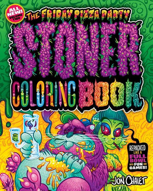 The Friday Pizza Party Stoner Coloring Book Vol. 2: Repacked Like a Full Bowl with Fun and Games!