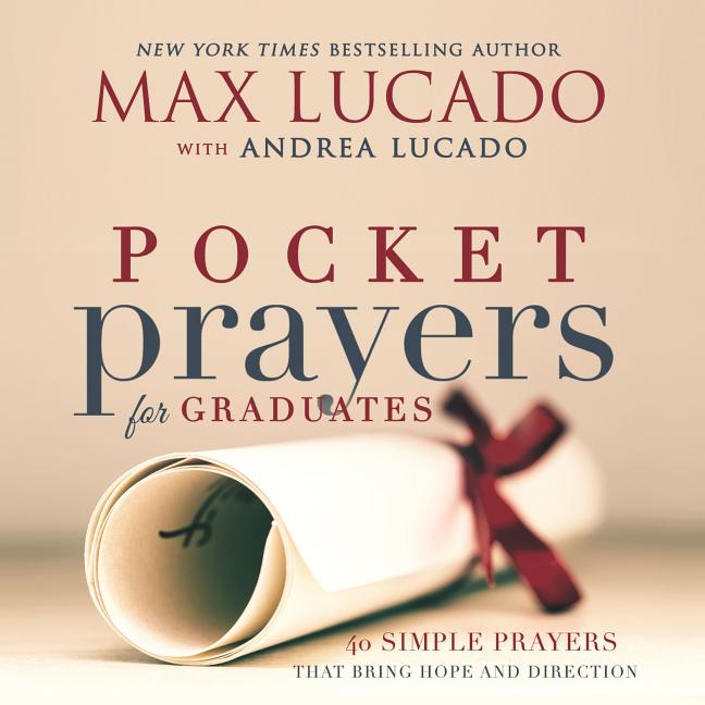 Pocket Prayers for Graduates: 40 Simple Prayers That Bring Hope and Direction - The Perfect Christian Graduation Gift to Celebrate Your Grad (Pocket Prayers with Max Lucado)