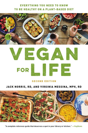 Vegan for Life: Everything You Need to Know to Be Healthy on a Plant-Based Diet (Revised)