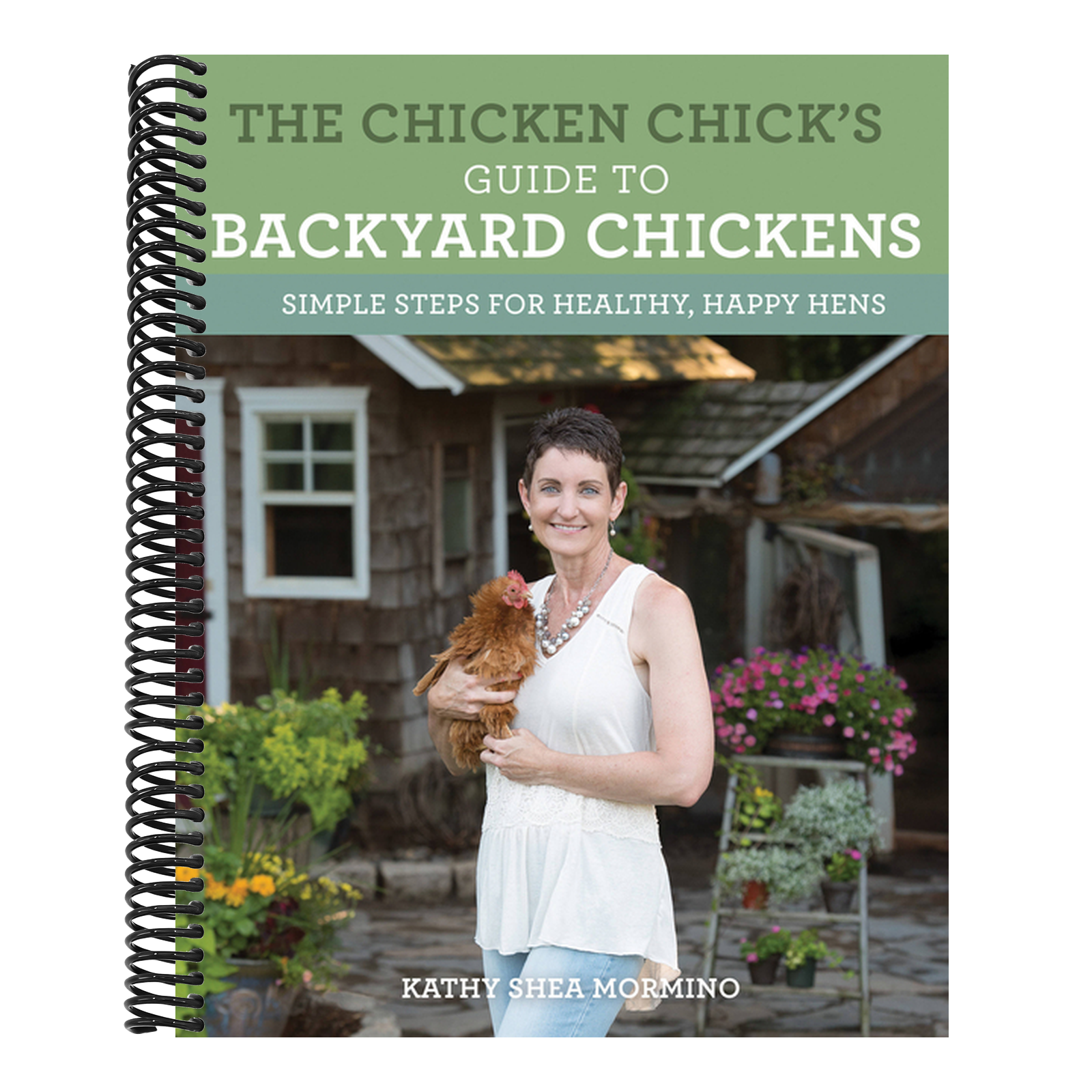 The Chicken Chick's Guide to Backyard Chickens: Simple Steps for Healthy, Happy Hens
