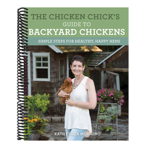 The Chicken Chick's Guide to Backyard Chickens: Simple Steps for Healthy, Happy Hens