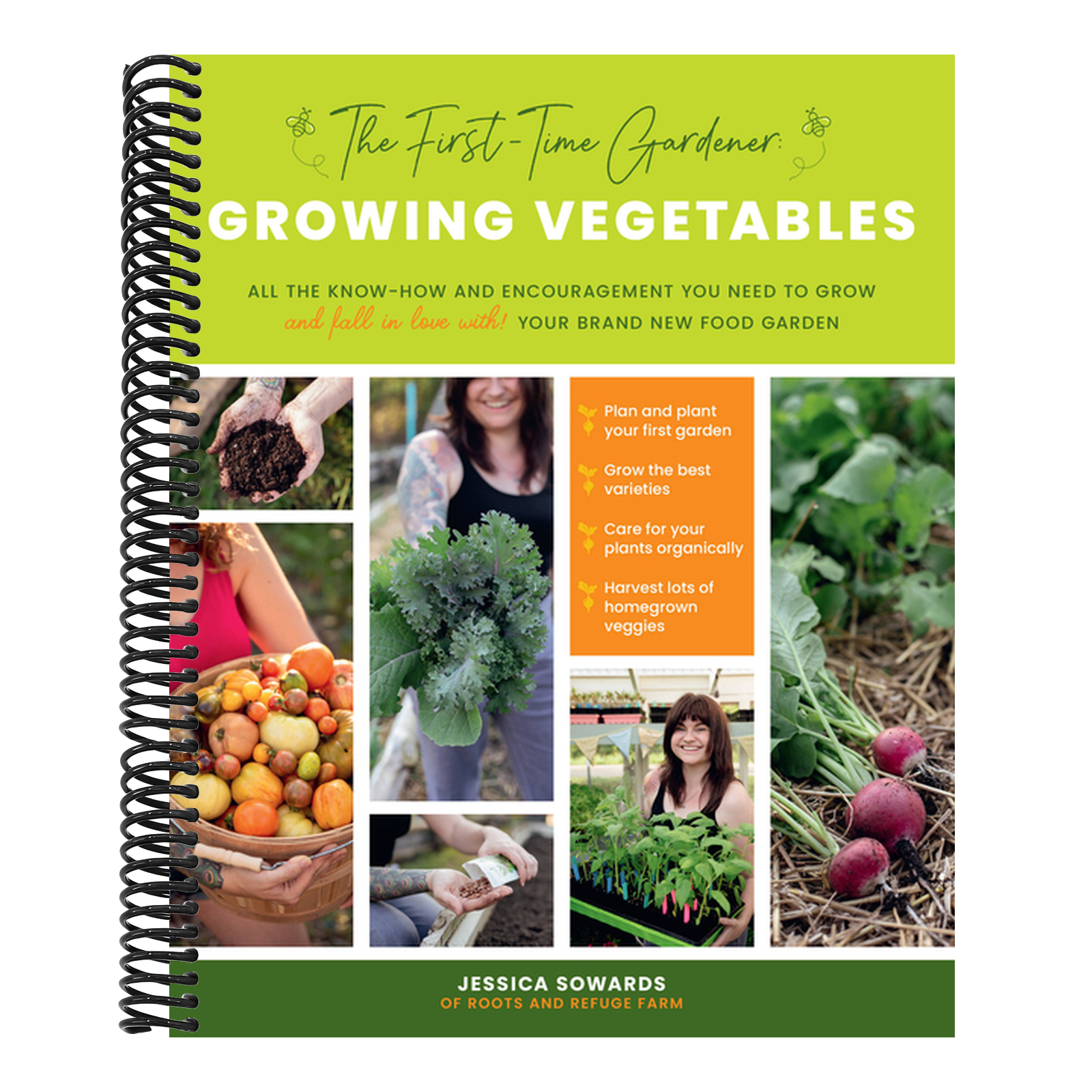 The First-Time Gardener: Growing Vegetables: All the Know-How and Encouragement You Need to Grow - And Fall in Love With! - Your Brand New Food Garden