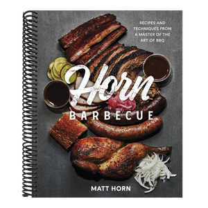 Horn Barbecue: Recipes and Techniques from a Master of the Art of BBQ