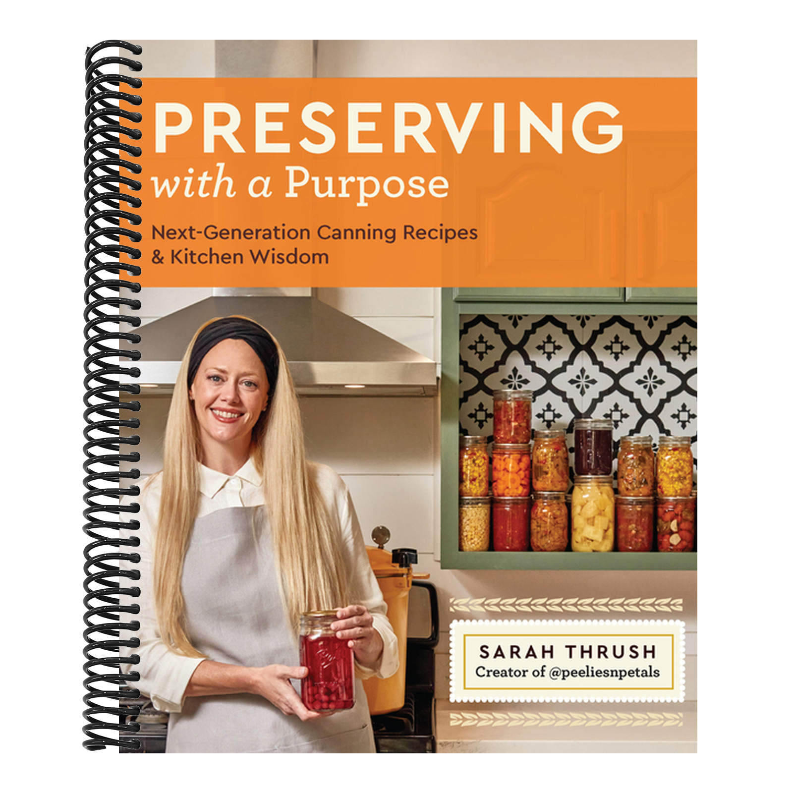 Preserving with a Purpose: Next-Generation Canning Recipes and Kitchen Wisdom