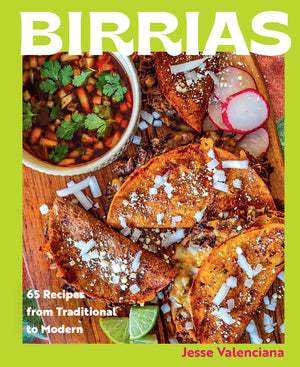 Birrias: 65 Recipes from Traditional to Modern