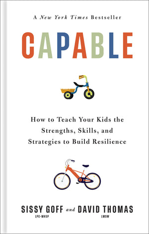 Capable: How to Teach Your Kids the Strengths, Skills, and Strategies to Build Resilience
