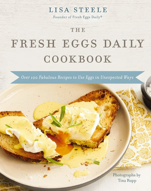 The Fresh Eggs Daily Cookbook: Over 100 Fabulous Recipes to Use Eggs in Unexpected Ways - The Perfect Christmas Gift for Egg Lovers, Backyard Chicken Keep