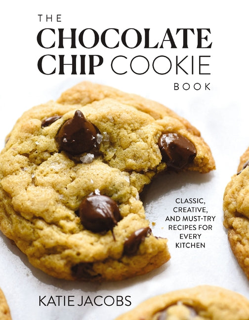 The Chocolate Chip Cookie Book: Classic, Creative, and Must-Try Recipes for Every Kitchen (the Baking Cookbook for Cookie Lovers) - The Perfect Cozy Chris