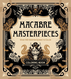 Macabre Masterpieces: Over 100 Sinister Scenes to Color Coloring Book