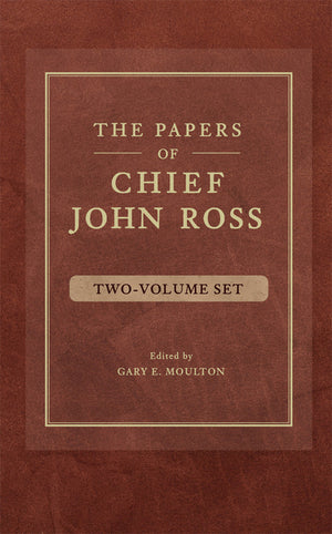 The Papers of Chief John Ross (2 Volume Set) (Reissue) (Papers of Chief John Ross #I)