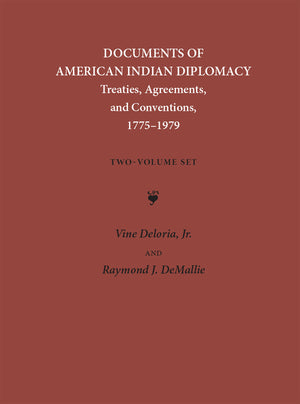 Documents of American Indian Diplomacy (2 Volume Set): Treaties, Agreements, and Conventions, 1775-1979 Volume 4 (Legal History of North America #4)