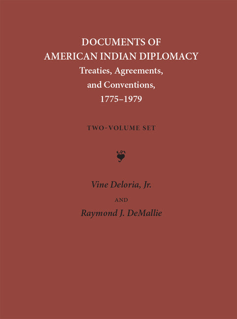 Documents of American Indian Diplomacy (2 Volume Set): Treaties, Agreements, and Conventions, 1775-1979 Volume 4 (Legal History of North America #4)