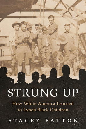 Strung Up: How White America Learned to Lynch Black Children
