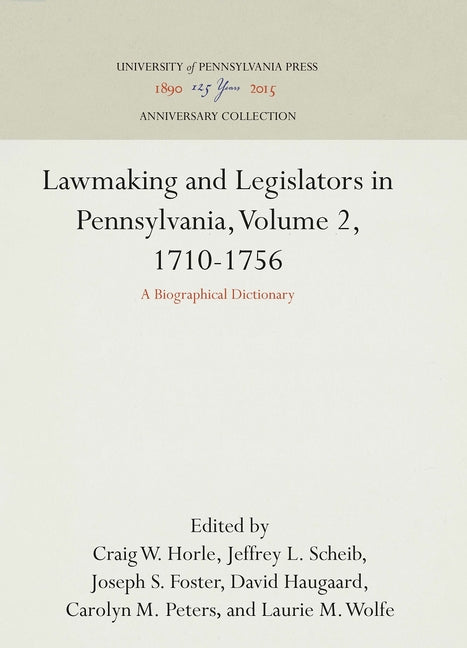 Lawmaking and Legislators in Pennsylvania, Volume 2, 1710-1756: A Biographical Dictionary (Anniversary Collection) (1ST ed.)