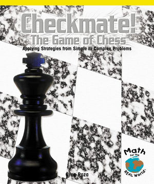Checkmate! the Game of Chess: Applying Strategies from Simple to Complex Problems (Math for the Real World: Proficiency)