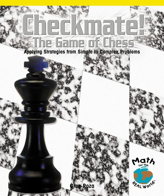 Checkmate! the Game of Chess: Applying Strategies from Simple to Complex Problems (Math for the Real World: Proficiency)