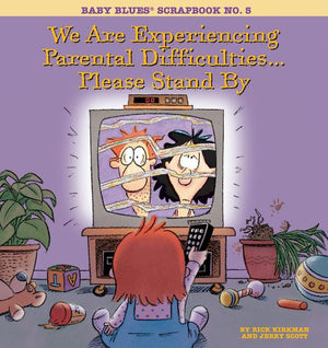 We Are Experiencing Parental Difficulties...Please Stand by: Baby Blues Scrapbook No. 5 (Original)