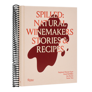 Spilled: Natural Winemakers Stories & Recipes