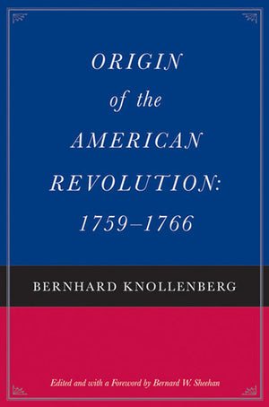 Origin of the American Revolution: 1759-1766 and Growth of the American Revolution: 1766-1775 (Two-Volume Set)
