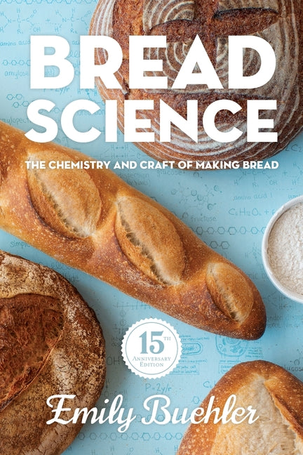 Bread Science: The Chemistry and Craft of Making Bread (Anniversary)
