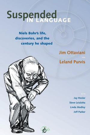 Suspended in Language: Niels Bohrs Life, Discoveries, and the Century He Shaped
