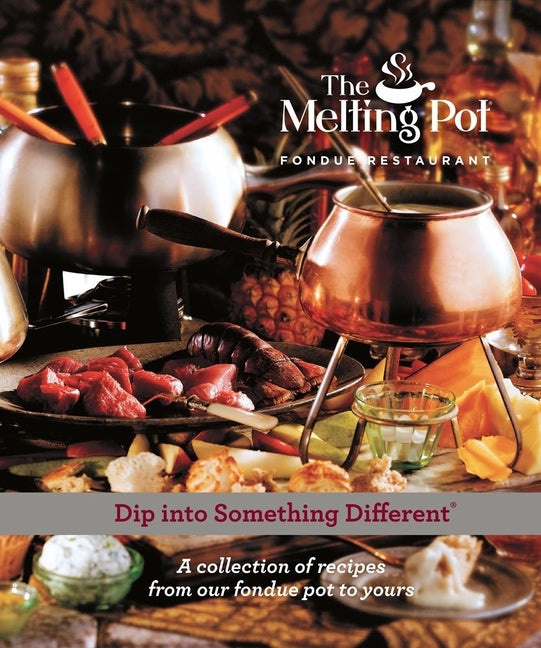 Dip Into Something Different: A Collection of Fondue Recipes with $25 in Melting Pot Restaurant Coupons (Printing)