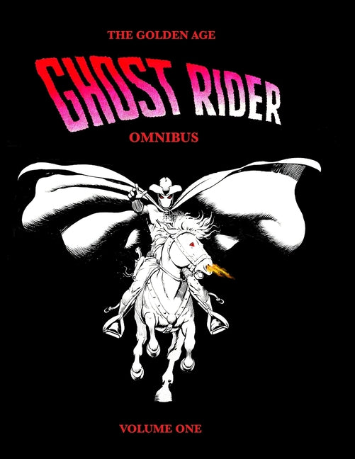 The Golden Age Ghost Rider Omnibus Volume One (Volume One)
