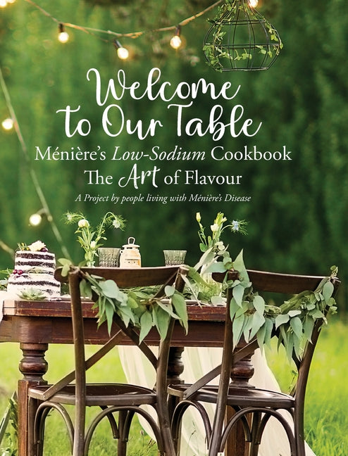 Welcome to Our Table - Ménière's Low-Sodium Cookbook: The Art of Flavour