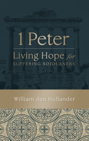 1 Peter: Living Hope for Suffering Sojourners