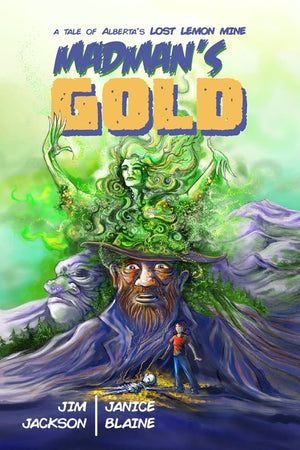 Madman's Gold: A Tale of Alberta's Lost Lemon Mine