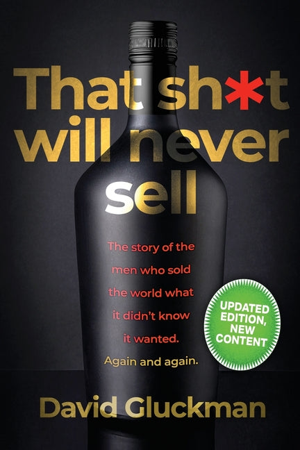 "That Sh*t Will Never Sell!": The Story of the Men Who Sold The World What it Didn't Know it Wanted. Again and Again (Updated with New Content)