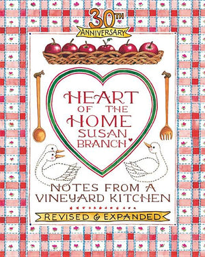 Heart of the Home: Notes from a Vineyard Kitchen 30th Anniversary Edition (Revised and Expanded)