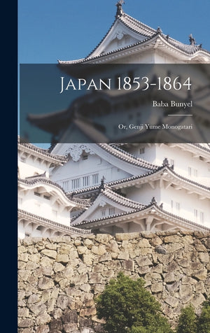 Japan 1853-1864: Or, Genji Yume Monogatari