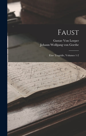 Faust: Eine Tragödie, Volumes 1-2