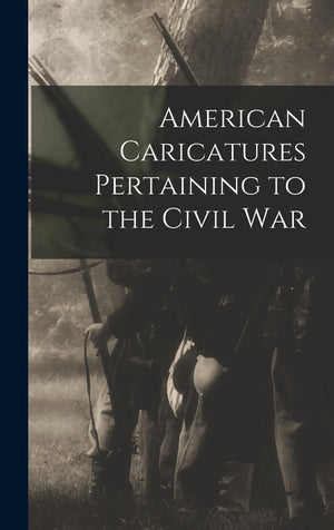 American Caricatures Pertaining to the Civil War