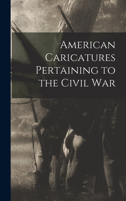 American Caricatures Pertaining to the Civil War