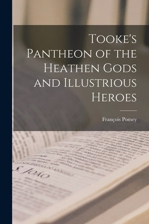 Tooke's Pantheon of the Heathen Gods and Illustrious Heroes