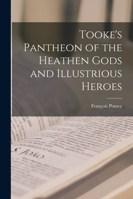 Tooke's Pantheon of the Heathen Gods and Illustrious Heroes