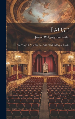 Faust: Eine Tragödie von Goethe, Beide Theil in Einem Bande