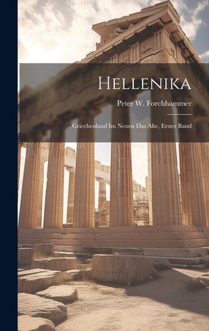 Hellenika: Griechenland Im Neuen Das Alte, Erster Band