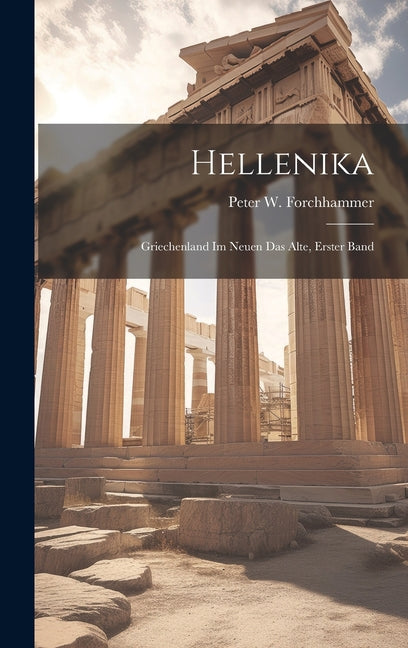Hellenika: Griechenland Im Neuen Das Alte, Erster Band