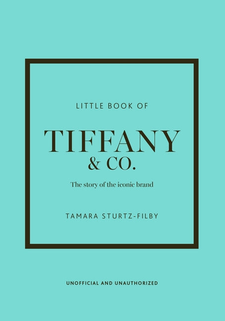 Little Book of Tiffany & Co.: The Story of the Iconic Jewellery Brand (Little Books of Fashion)
