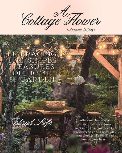 A Cottage Flower: Embracing the Simple Pleasures of Home & Garden