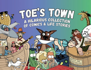 Toe's Town: A Hilarious Collection of Comics & Life Stories