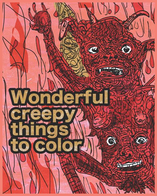 Wonderful creepy things to color: Mediate and sooth your soul with colouring