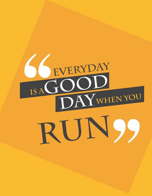 Everyday is a good day when you run.: Run